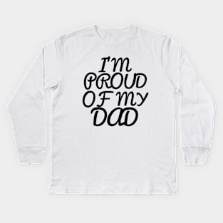 I'M PROUD OF MY DAD, COOL Kids Long Sleeve T-Shirt